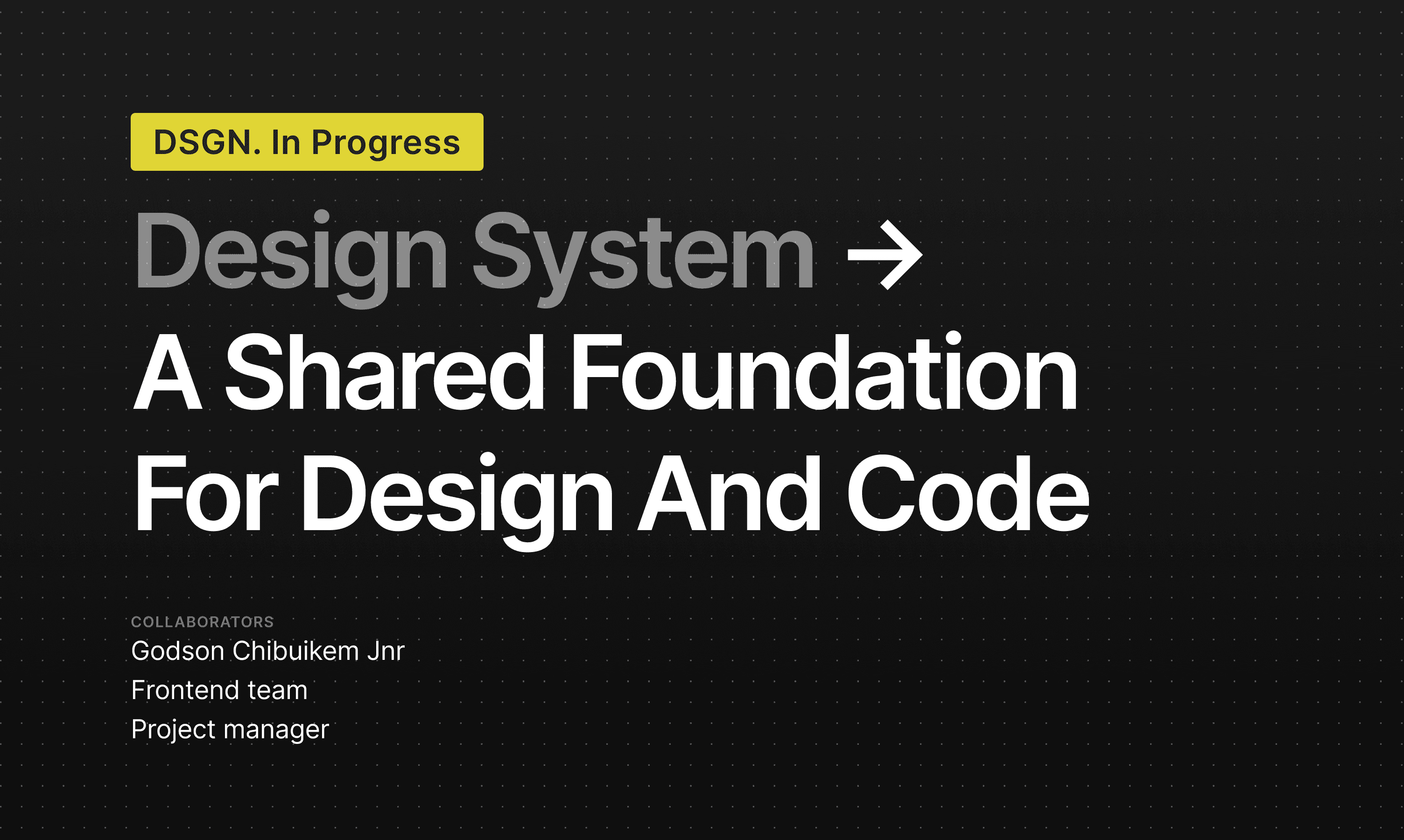 Cover reading “Design System → A Shared Foundation For Design And Code”, labelled In Progress, with collaborators: Godson Chibuikem Jnr, frontend team, project manager